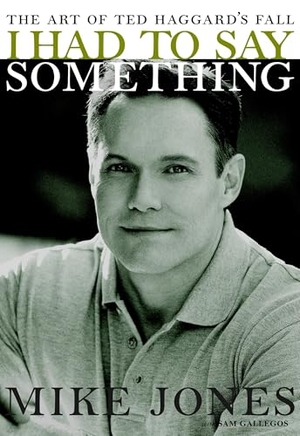 Jones, Mike. I Had to Say Something - The Art of Ted Haggard's Fall. Seven Stories Press, 2007.