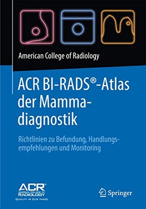ACR BI-RADS®-Atlas der Mammadiagnostik - Richtlinien zu Befundung, Handlungsempfehlungen und Monitoring. Springer-Verlag GmbH, 2016.
