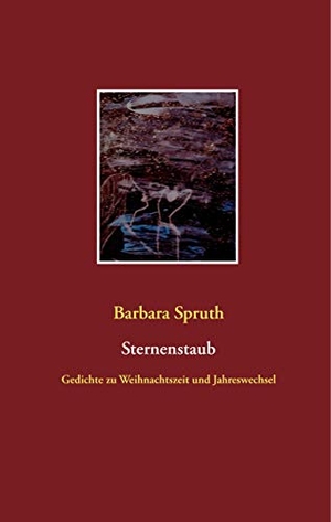 Spruth, Barbara. Sternenstaub - Gedichte zu Weihnachtszeit und Jahreswechsel. Books on Demand, 2019.