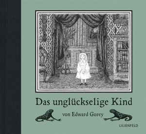 Gorey, Edward. Das unglückselige Kind. Lilienfeld Verlag, 2018.