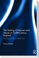 The Making of Manners and Morals in Twelfth-Century England