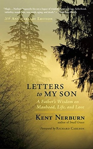 Nerburn, Kent. Letters to My Son - A Father's Wisdom on Manhood, Life, and Love. New World Library, 2014.