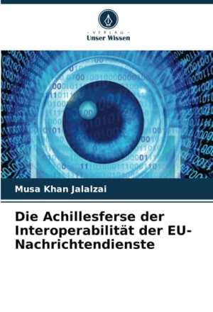 Jalalzai, Musa Khan. Die Achillesferse der Interoperabilität der EU-Nachrichtendienste. Verlag Unser Wissen, 2022.