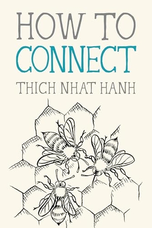 Nhat Hanh, Thich. How to Connect. Parallax Press, 2020.