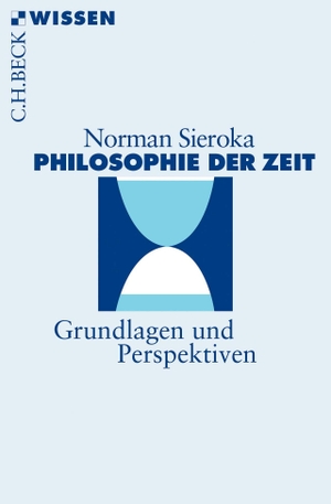 Norman Sieroka. Philosophie der Zeit - Grundlagen und Perspektiven. C.H.Beck, 2018.