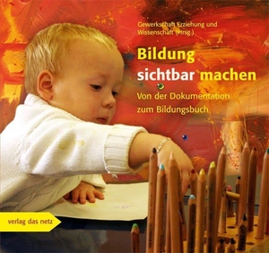Prott, Roger / Eibeck, Bernhard et al. Bildung sichtbar machen - Von der Dokumentation zum Bildungsbuch. verlag das netz, 2009.