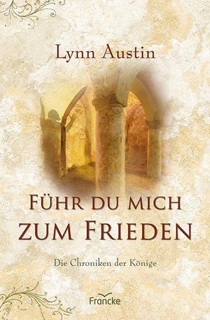 Austin, Lynn. Führ du mich zum Frieden - Die Chroniken der Könige. Francke-Buch GmbH, 2024.