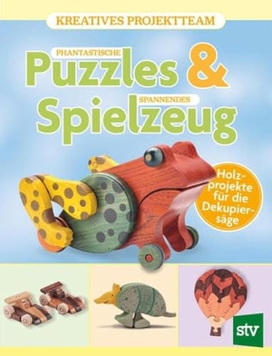 Kreatives Projektteam. Phantastische Puzzles & spannendes Spielzeug - Holzprojekte für die Dekupiersäge. Stocker Leopold Verlag, 2023.