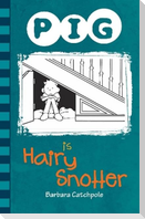 PIG is a Hairy Snotter