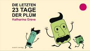 Greve, Katharina. Die letzten 23 Tage der Plüm. avant-Verlag, Berlin, 2020.