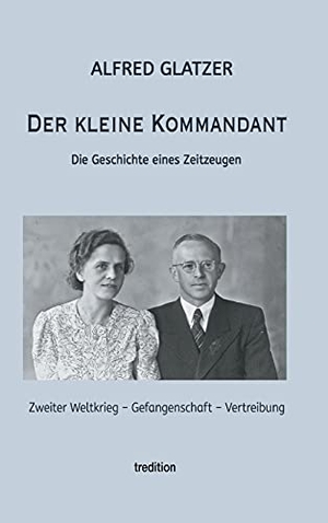 Glatzer, Alfred. Der kleine Kommandant - Die Geschichte eines Zeitzeugen. tredition, 2021.