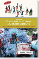 From the Kingdom of Kongo to Congo Square: Kongo Dances and the Origins of the Mardi Gras Indians
