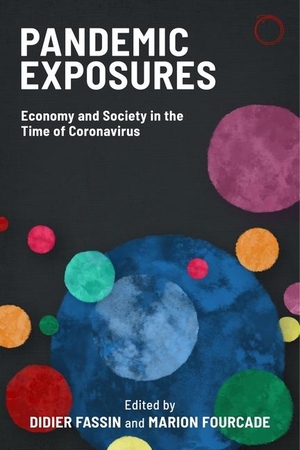 Fassin, Didier / Marion Fourcade. Pandemic Exposures - Economy and Society in the Time of Coronavirus. HAU Society Of Ethnographic Theory, 2022.