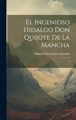 Cervantes Saavedra, Miguel de. El ingenioso hidalgo Don Quijote de la Mancha - 5. Creative Media Partners, LLC, 2023.