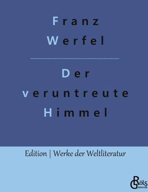 Werfel, Franz. Der veruntreute Himmel. Gröls Verlag, 2022.