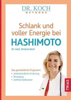 Koch, Simone. Schlank und voller Energie bei Hashimoto - Das ganzheitliche Programm: antientzündliche Ernährung, Bewegung, Stoffwechselbooster. Trias, 2022.