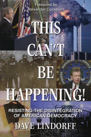 Lindorff, Dave. This Can't Be Happening!: Resisting the Disintegration of American Democracy. Common Courage Press, 2004.