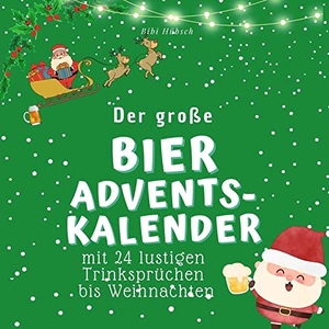 Hübsch, Bibi. Der große Bier-Adventskalender - mit 24 lustigen Trinksprüchen bis Weihnachten. 27Amigos, 2022.