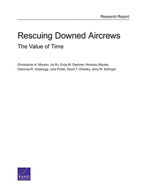 Mouton, Christopher A / Xu, Jia et al. Rescuing Downed Aircrews - The Value of Time. RAND Corporation, 2015.