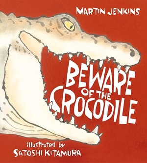 Jenkins, Martin. Beware of the Crocodile. Candlewick Press (MA), 2019.