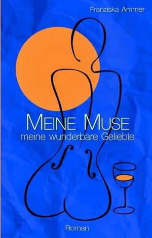 Ammer, Franziska. Meine Muse, meine wunderbare Geliebte. tredition, 2024.