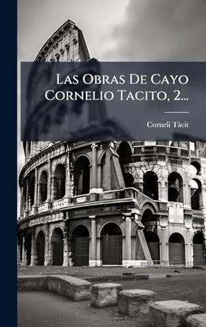 Tã Cit, Corneli. Las Obras De Cayo Cornelio Tacito, 2.... Tradd Street Press, 2025.