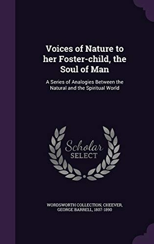 Collection, Wordsworth. Voices of Nature to her Foster-child, the Soul of Man: A Series of Analogies Between the Natural and the Spiritual World. Touchladybirdlucky Studios, 2016.