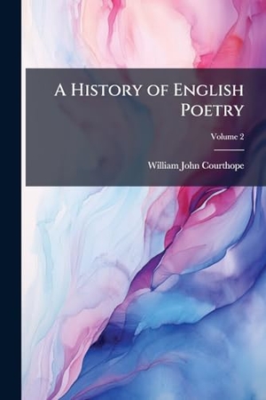 Courthope, William John. A History of English Poetry. Creative Media Partners, LLC, 2025.