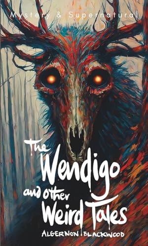 Blackwood, Algernon. The Wendigo and Other Weird Tales. Wordsworth Editions Ltd, 2025.