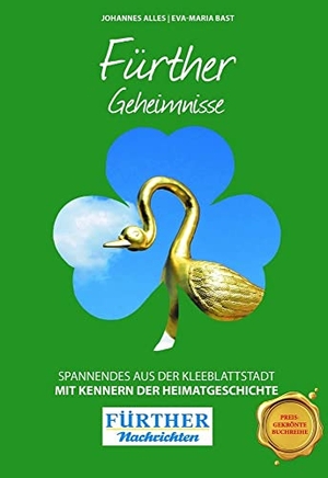 Bast, Eva-Maria / Johannes Alles. Fürther Geheimnisse - Spannendes aus der Kleeblattstadt. Bast Medien GmbH, 2020.