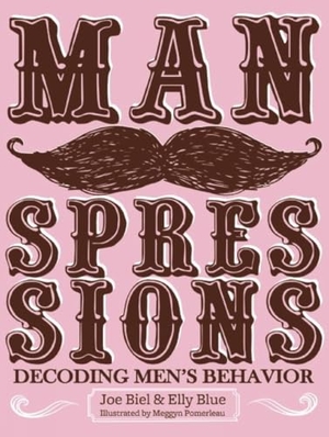 Biel, Joe / Elly Blue. Manspressions - Decoding Men's Behavior. Microcosm Publishing, 2015.