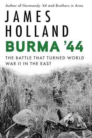 Holland, James. Burma '44 - The Battle That Turned World War II in the East. Grove Atlantic, 2024.