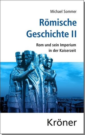 Sommer, Michael. Römische Geschichte II - Rom und sein Imperium in der Kaiserzeit. Kroener Alfred GmbH + Co., 2014.