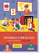 Aiutiamoli a fare da soli. Maria Montessori si racconta