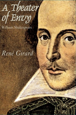 Girard, Rene. Theater Of Envy - William Shakespeare. CHICAGO UNIVERSITY PRESS, 2023.