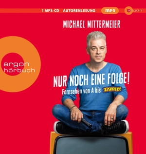 Mittermeier, Michael. Nur noch eine Folge! - Fernsehen von A bis Zapped. Argon Verlag GmbH, 2022.