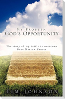 My Problem God's Opportunity