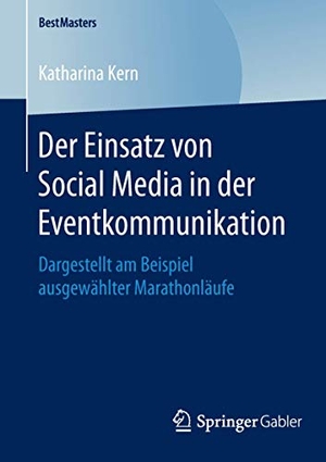 Kern, Katharina. Der Einsatz von Social Media in der Eventkommunikation - Dargestellt am Beispiel ausgewählter Marathonläufe. Springer Fachmedien Wiesbaden, 2015.