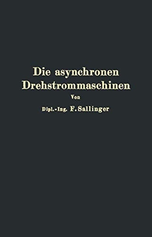 Sallinger, Franz. Die asynchronen Drehstrommaschinen mit und ohne Stromwender - Darstellung ihrer Wirkungsweise und Verwendungsmöglichkeiten. Springer Berlin Heidelberg, 1928.
