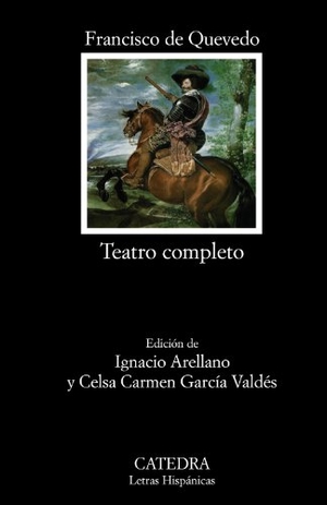 Quevedo, Francisco De / Ignacio Arellano Ayuso. Teatro completo. Ediciones Cátedra, 2011.