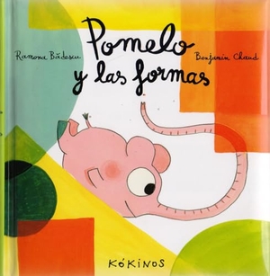 Chaud, Benjamín / Ramona Bâdescu. Pomelo y las formas. Editorial Kókinos, 2014.