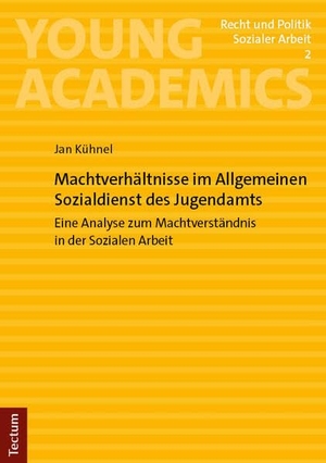 Kühnel, Jan. Machtverhältnisse im Allgemeinen Sozialdienst des Jugendamts - Eine Analyse zum Machtverständnis in der Sozialen Arbeit. Tectum Verlag, 2026.
