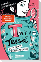 T wie Tessa 1: Plötzlich Geheimagentin!