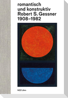 romantisch und konstruktiv: Robert S. Gessner 1908-1982