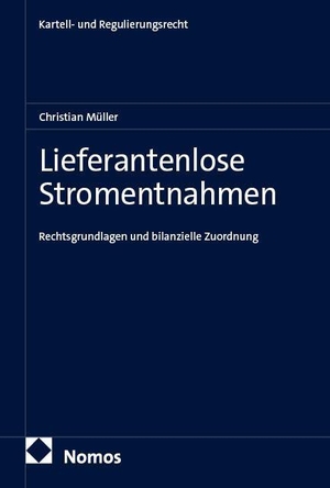 Müller, Christian. Lieferantenlose Stromentnahmen - Rechtsgrundlagen und bilanzielle Zuordnung. Nomos Verlags GmbH, 2026.