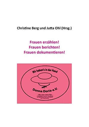 Berg, Christine / Jutta Ohl (Hrsg.). Frauen erzählen! Frauen berichten! Frauen dokumentieren!. Books on Demand, 2020.