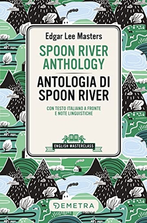 Masters, Edgar Lee. Spoon River Anthology-Antologia di Spoon River. Testo italiano a fronte e note linguistiche. Demetra, 2022.