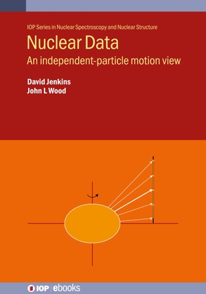 Jenkins, David / John L Wood. Nuclear Data - An independent-particle motion view. IOP Publishing Ltd, 2024.