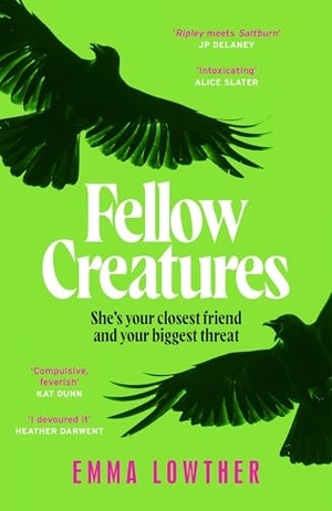 Lowther, Emma. Fellow Creatures - The queer, female answer to Saltburn, perfect for fans of Donna Tartt and Ellie Keel. Quercus Publishing, 2026.