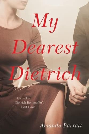 Barratt, Amanda. My Dearest Dietrich - A Novel of Dietrich Bonhoeffer's Lost Love. Kregel Publications, 2022.